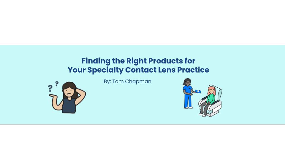 Finding the Right Products for Specialty Contact Lenses