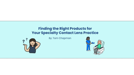 Finding the Right Products for Specialty Contact Lenses