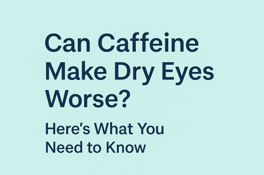 Can Caffeine Affect Dry Eyes? Here’s What You Need to Know