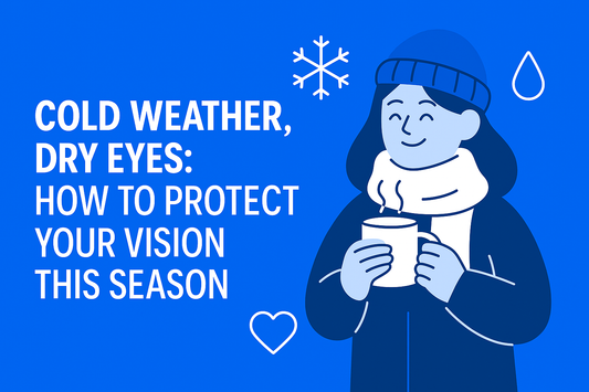 Cold Weather, Dry Eyes: How to Protect Your Vision This Season