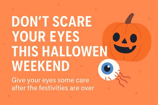 Don’t Scare Your Eyes This Halloween Weekend: Refresh and Recovery Tips