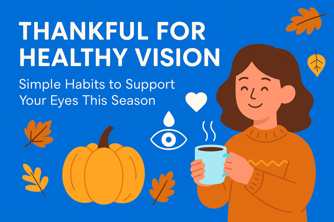Thankful for Healthy Vision: Simple Habits to Support Your Eyes This Season