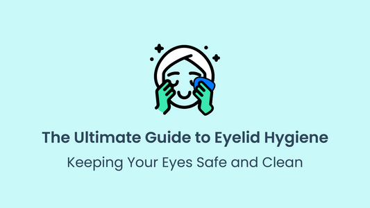 The Ultimate Guide to Eyelid Hygiene