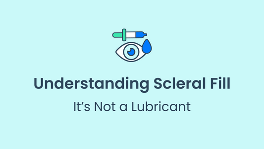 Understanding Scleral Fill How It's Not a Lubricant