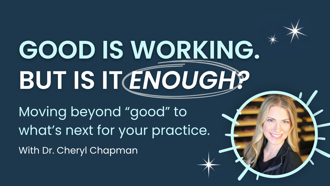 When Good Isn’t Good Enough: Finding Your Practice’s Next Step