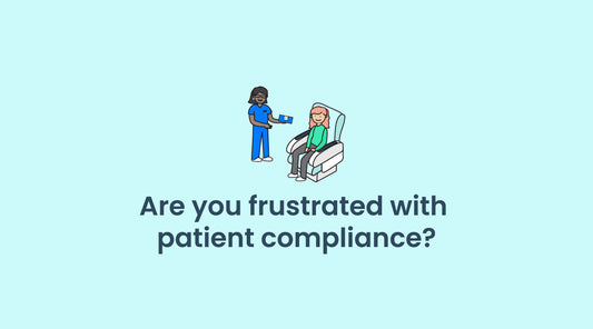 Are you frustrated with patient compliance? 